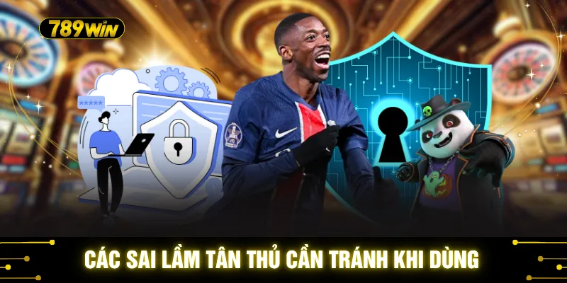 Bảo Mật 3 Lớp - 3 Lợi Ích Khi Hội Viên Kích Hoạt Hệ Thống 3 Các sai lầm tân thủ cần tránh khi dùng