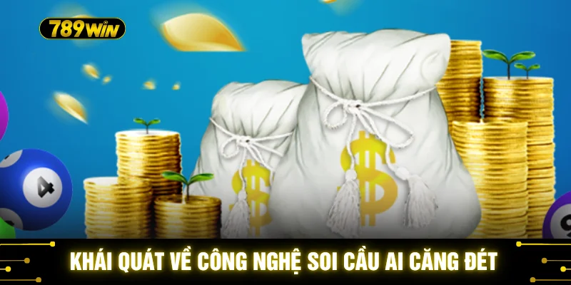 Soi Cầu AI Căng Đét - 5 Bí Kíp Đại Thắng Tại Nhà Cái 789WIN 2 Khái quát về công nghệ soi cầu AI căng đét