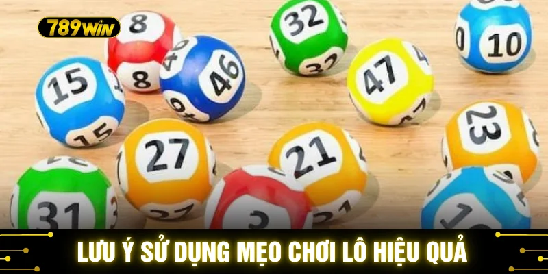 Mẹo Đánh Lô Không Lỗ - 10 Phương Pháp Soi Cầu Chuẩn 789WIN 4 Lưu ý sử dụng mẹo chơi lô hiệu quả