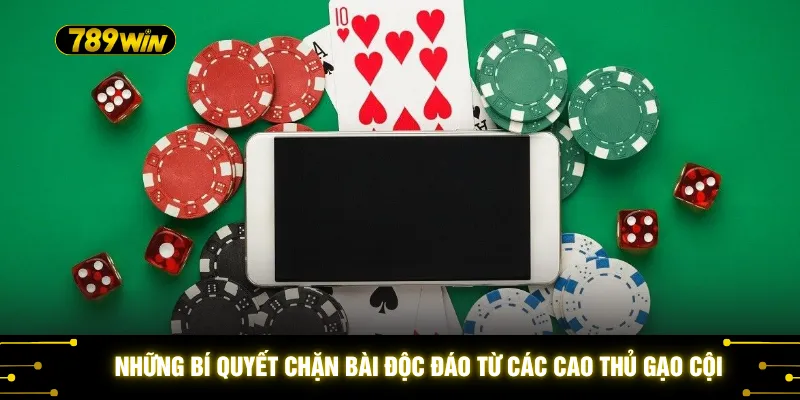 Kỹ Thuật Ăn Tiến Lên - Cách Hay Giúp Thắng 10 Ván Liên Tiếp 3 Những bí quyết chặn bài độc đáo từ các cao thủ gạo cội