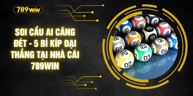 Soi Cầu AI Căng Đét - 5 Bí Kíp Đại Thắng Tại Nhà Cái 789WIN 5 Soi Cầu AI Căng Đét - 5 Bí Kíp Đại Thắng Tại Nhà Cái 789WIN