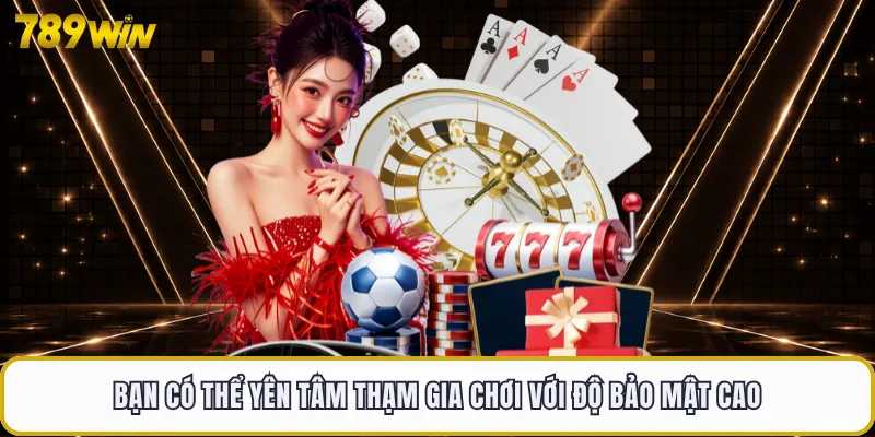 Bạn có thể yên tâm thạm gia chơi với độ bảo mật cao