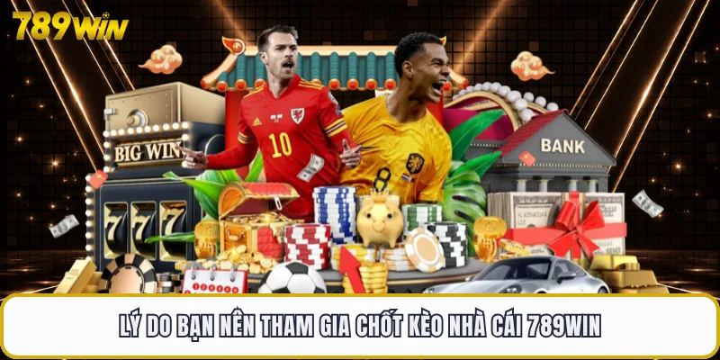 Kèo Nhà Cái 789WIN - Bảng Tỷ Lệ Cá Cược Thể Thao Uy Tín 2 Lý do bạn nên tham gia chốt kèo nhà cái 789WIN
