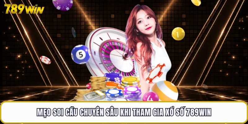 Mẹo soi cầu chuyên sâu khi tham gia xổ số 789WIN