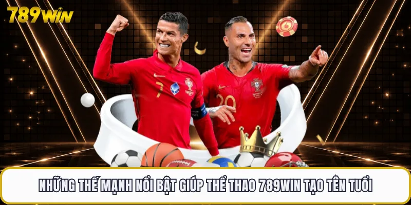 Những thế mạnh nổi bật giúp thể thao 789WIN tạo tên tuổi