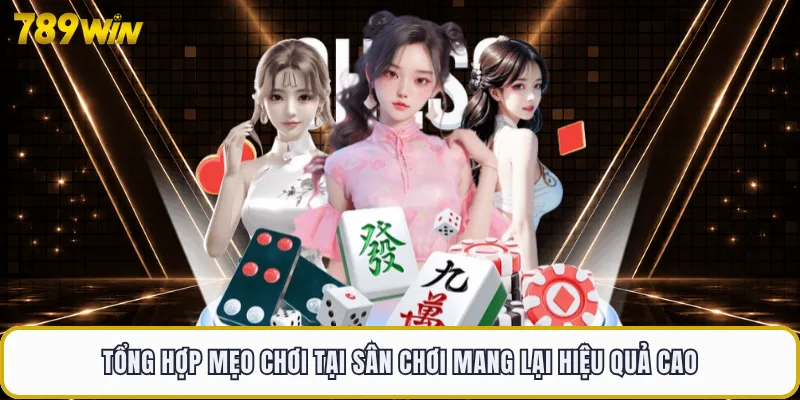 Tổng hợp mẹo chơi tại sân chơi mang lại hiệu quả cao